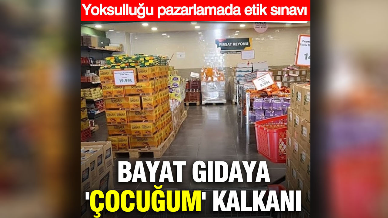 Bayat gıdaya 'çocuğum' kalkanı: Yoksulluğu pazarlamada etik sınavı