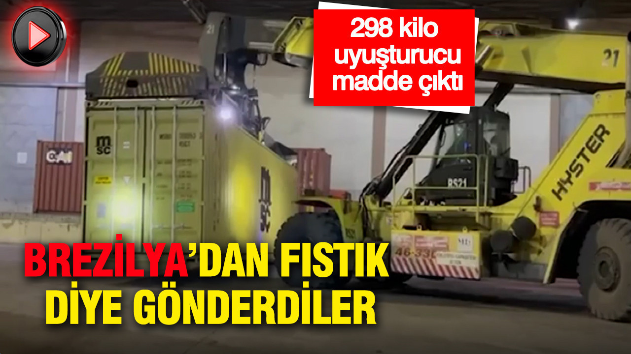 Brezilya’dan fıstık diye gönderdiler: 298 kilo uyuşturucu madde çıktı