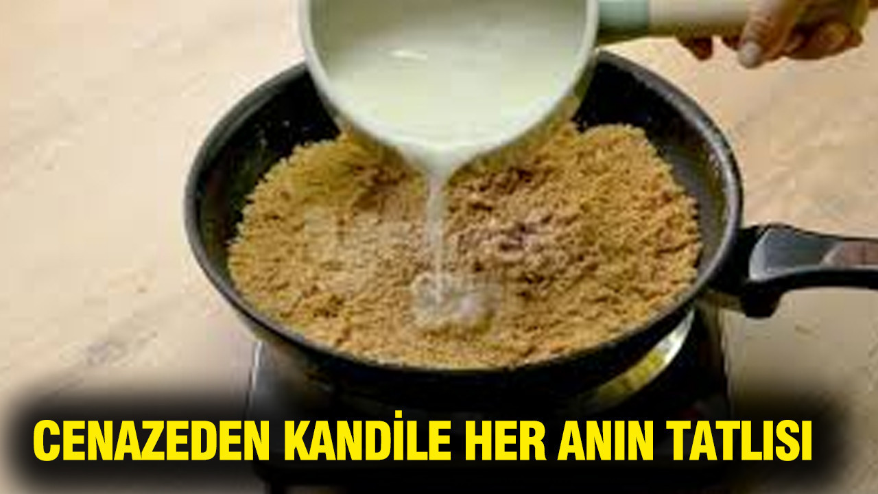 Cenazeden kandile her anın tatlısı