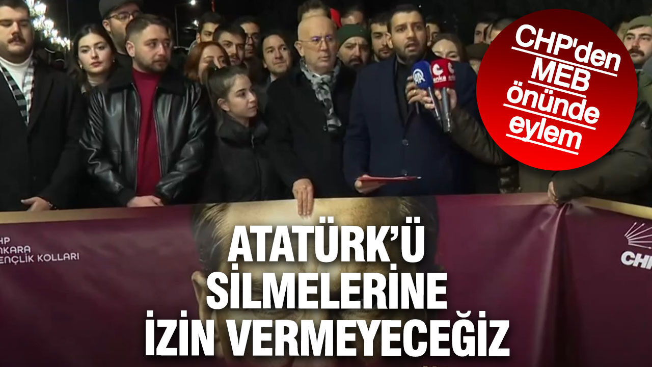 CHP'den MEB önünde eylem: Atatürk'ü silmelerine izin vermeyeceğiz