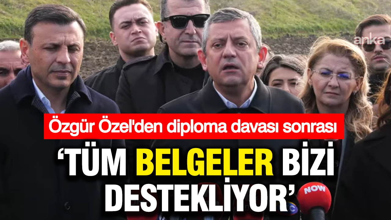 Diploma davası sonrası Özgür Özel: Tüm belgeler bizi destekliyor