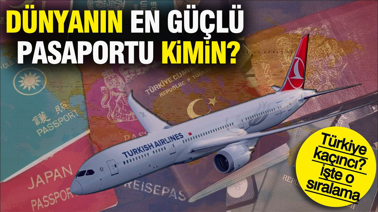Dünyanın en güçlü pasaportu kimin? Türkiye kaçıncı: Şaşırtıcı liste