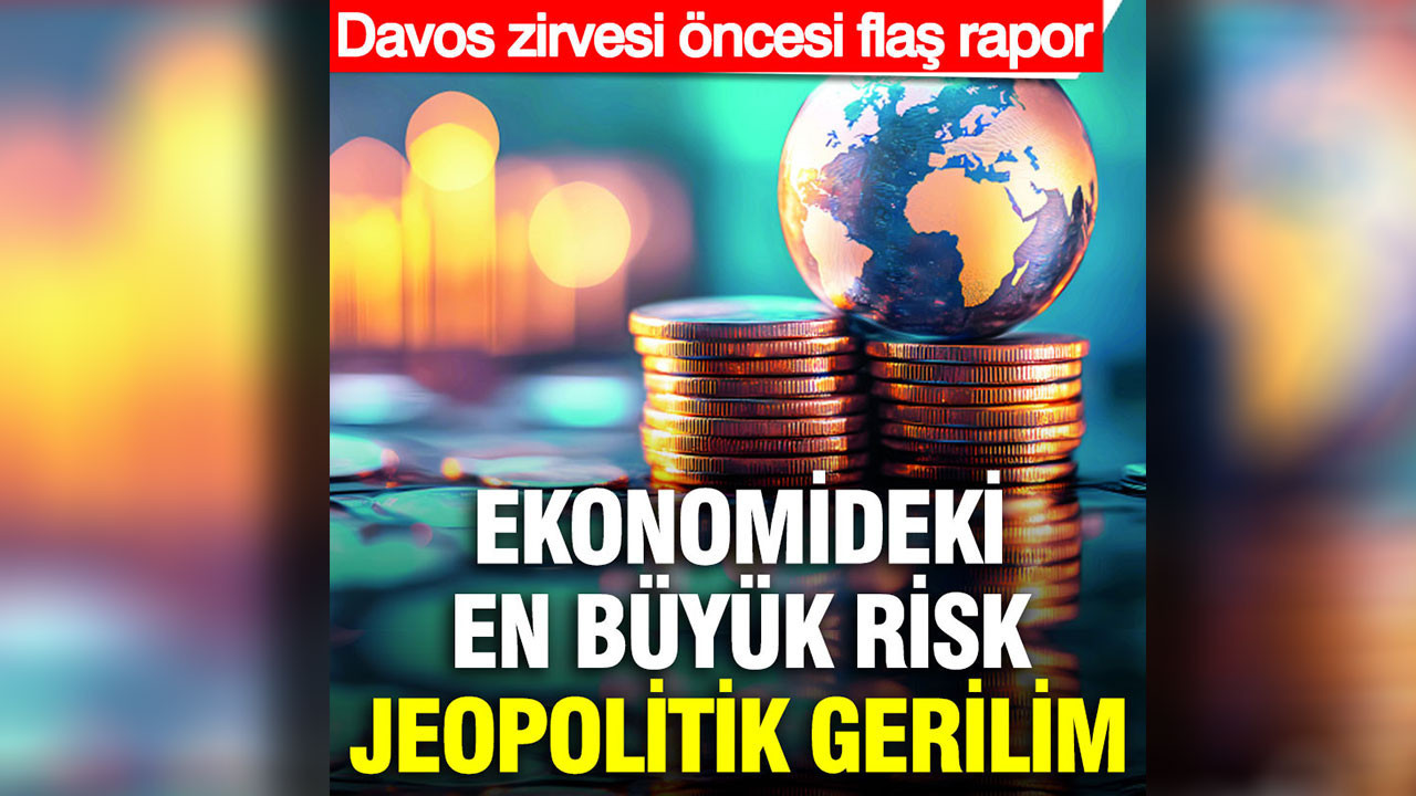 Ekonomideki en büyük risk jeopolitik gerilim: Davos zirvesi öncesi flaş rapor