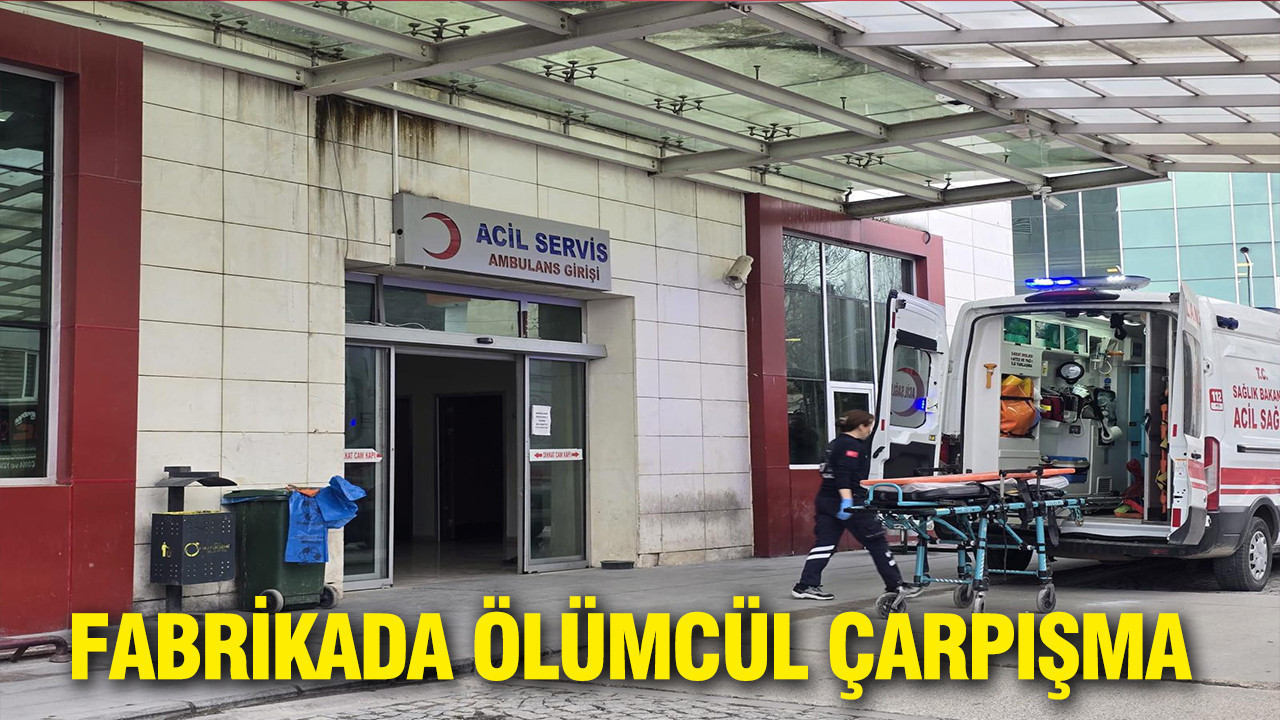 Fabrikada ölümcül çarpışma: Forklift sürücüsü hayatını kaybetti