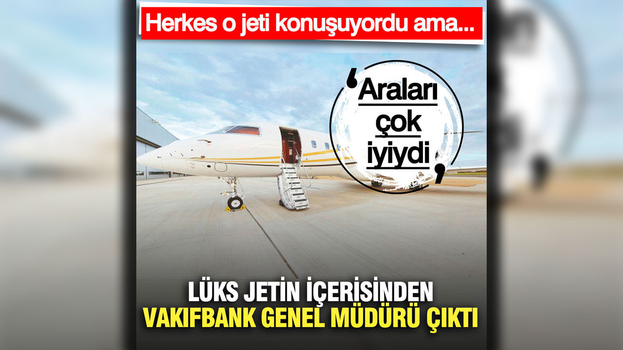 Gülibrahimoğlu'nun jetinden Vakıfbank Genel Müdürü çıktı: Hiçbir işlem yapılmadı