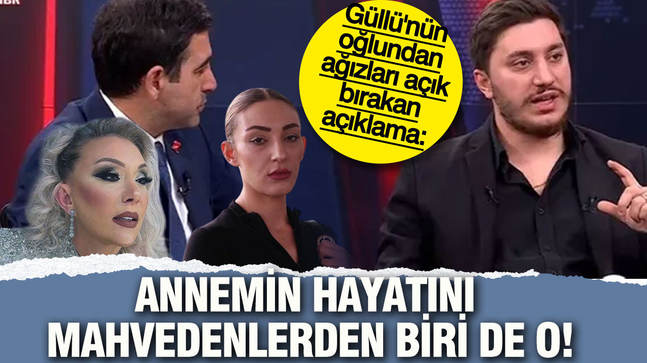 Güllü dosyasında yeni perde: Oğlunun açıklamaları ağızları açık bıraktı "Annemin hayatını mahvedenlerden biri de o"
