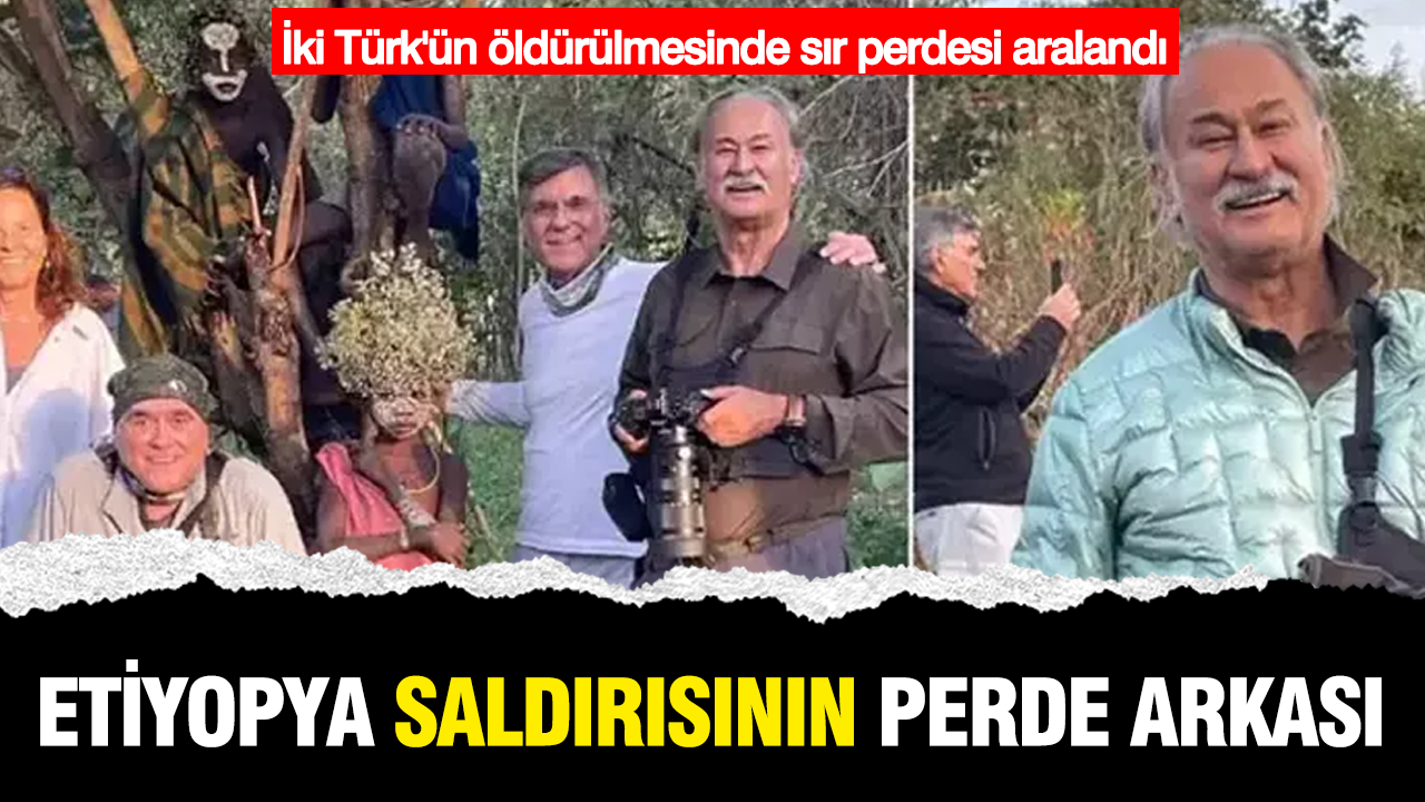 İki Türk'ün öldürülmesinde sır perdesi aralandı: Etiyopya saldırısının perde arkası
