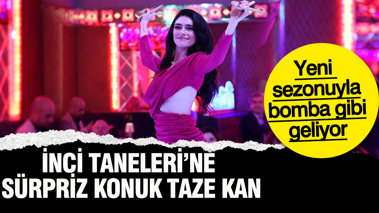 İnci Taneleri’ne sürpriz konuk taze kan: Yeni sezonuyla bomba gibi geliyor