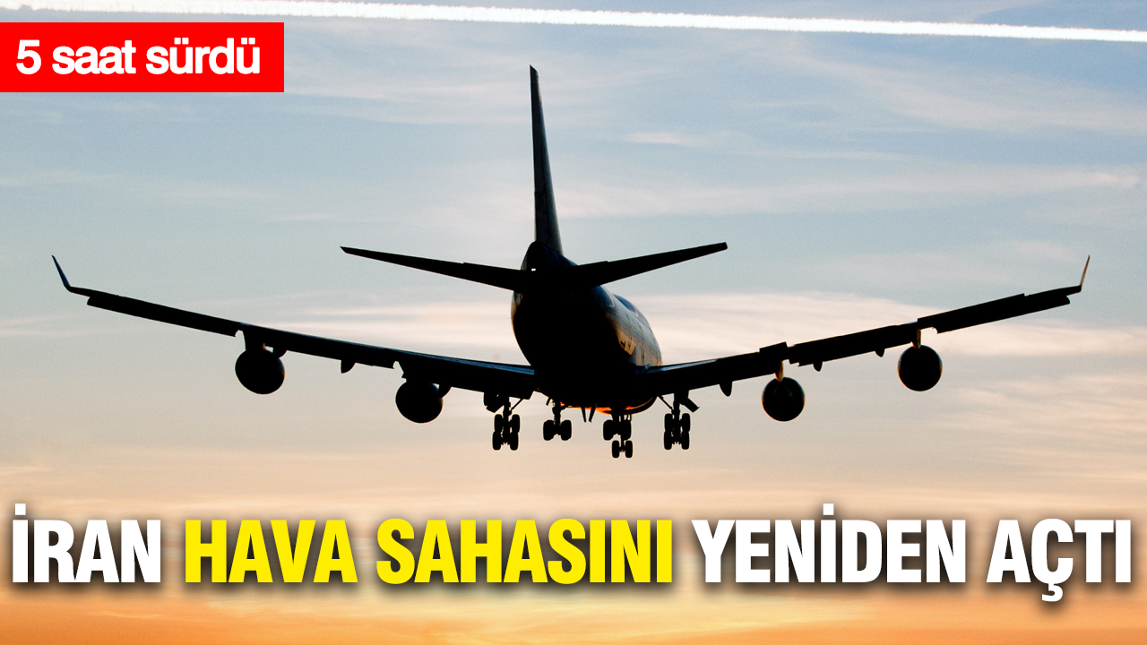 5 saat sürdü: İran uçuşlara kapattığı hava sahasını yeniden açtı