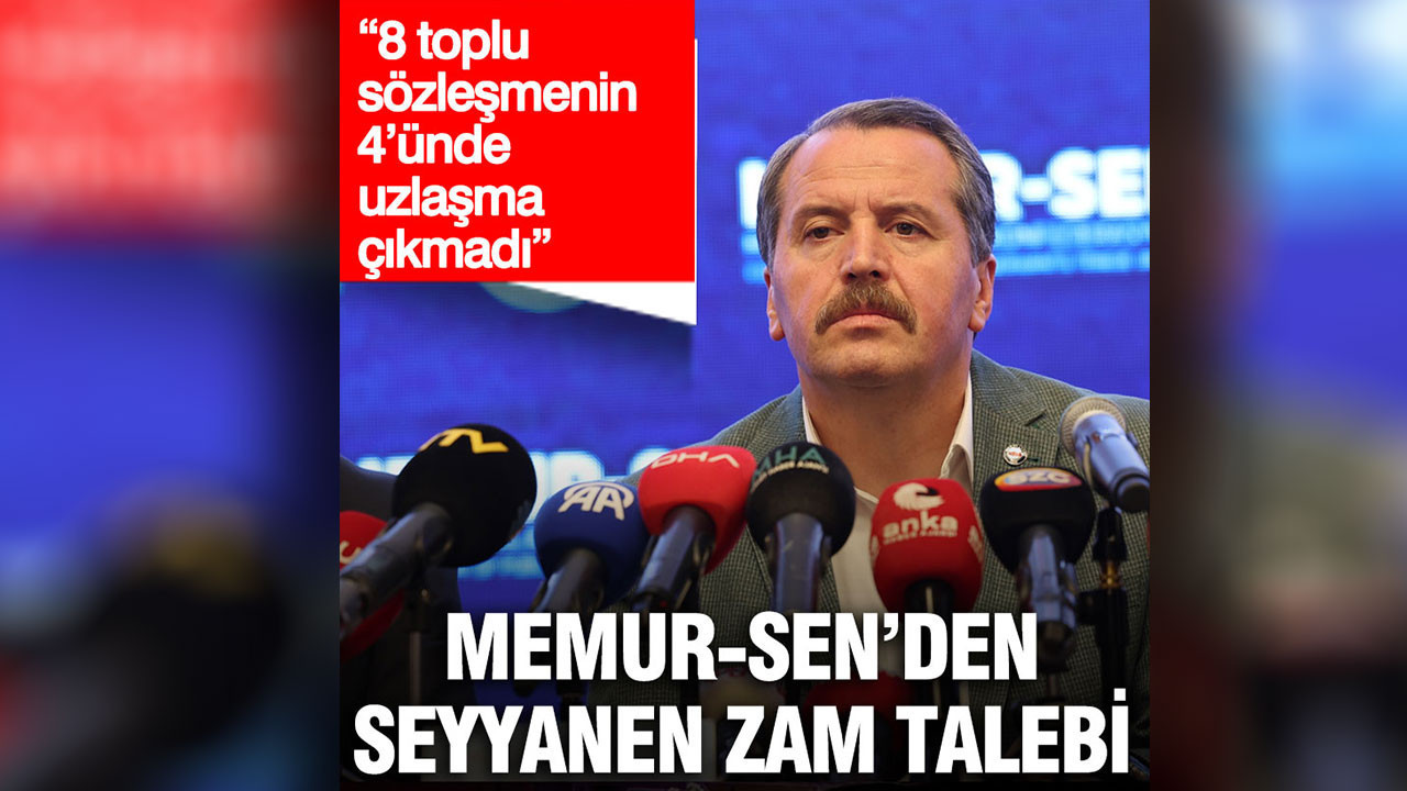 Memur-Sen’den seyyanen zam talebi: “8 toplu sözleşmenin 4’ünde uzlaşma çıkmadı”