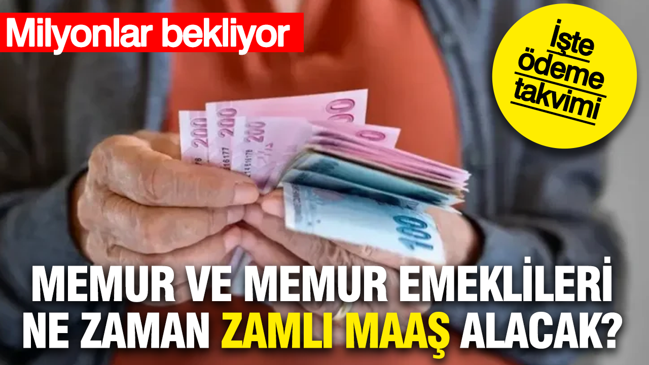 Memur ve memur emeklileri ne zaman zamlı maaş alacak?
