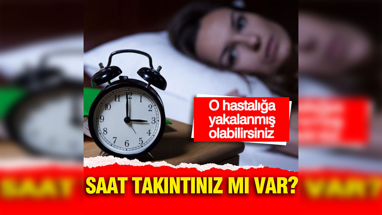 Saat takıntınız mı var? O hastalığa yakalanmış olabilirsiniz