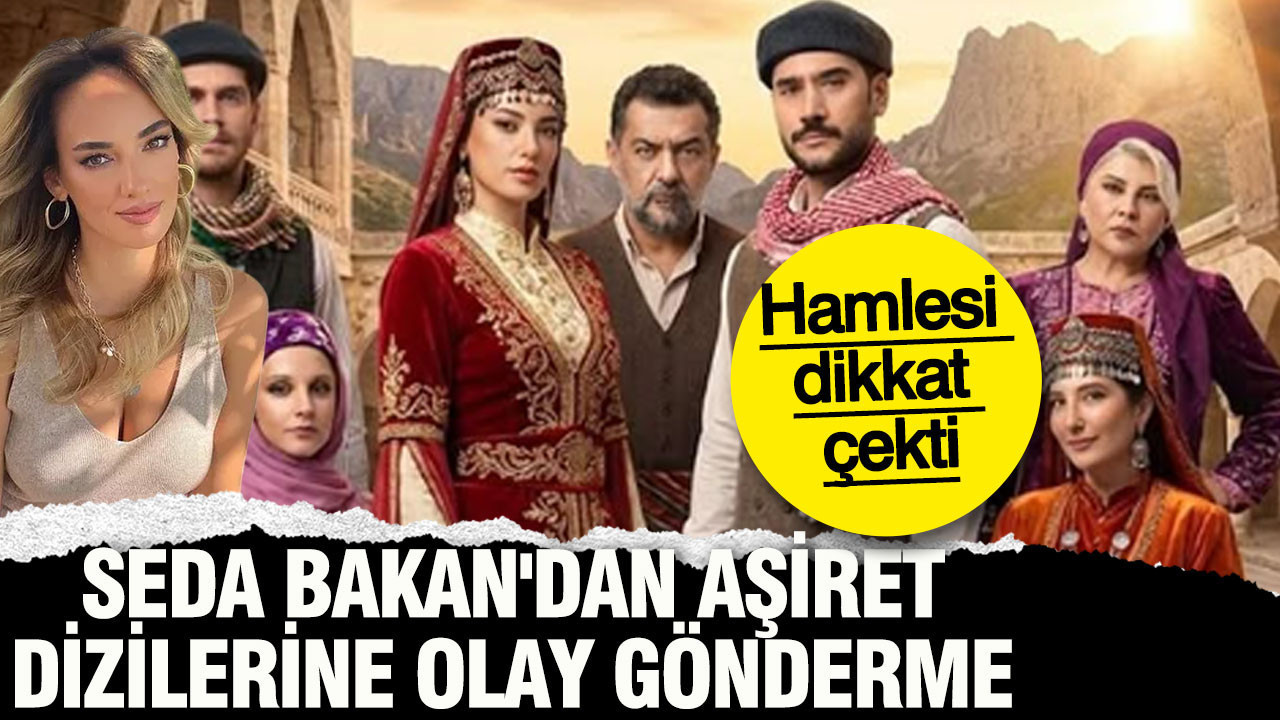 Seda Bakan'dan aşiret dizilerine olay gönderme: Hamlesi dikkat çekti