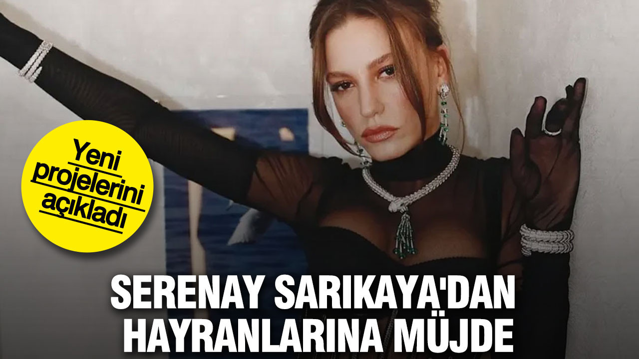 Serenay Sarıkaya'dan hayranlarına müjde... Yeni projelerini açıkladı