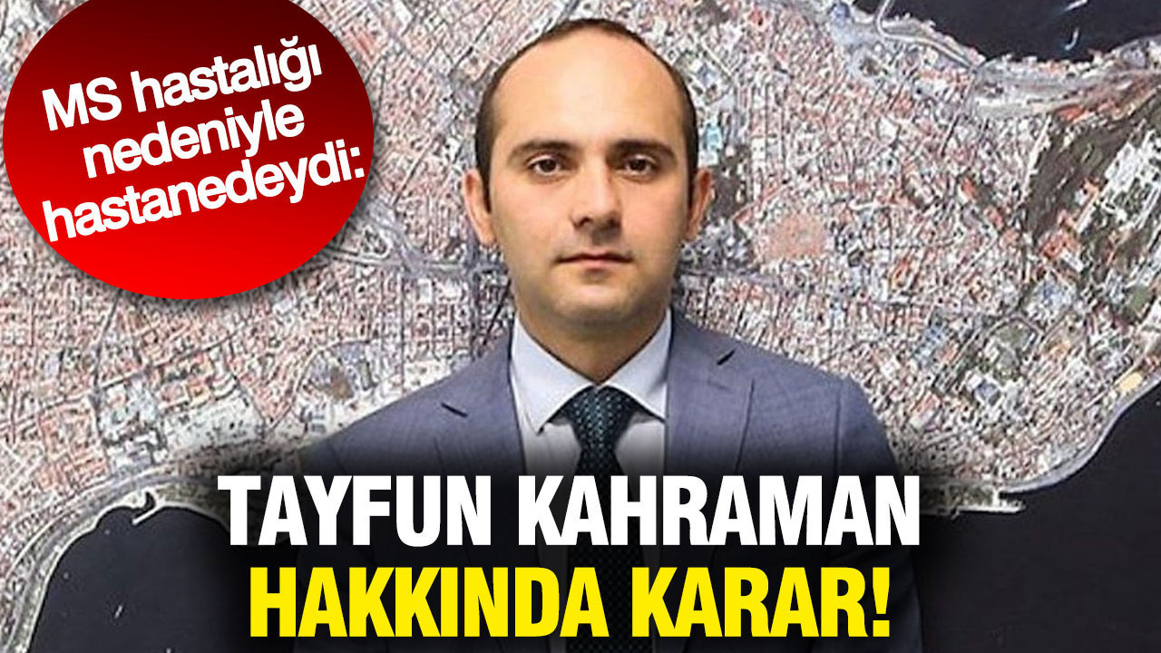 Tayfun kahraman hastaneden çıkarıldı: Yeniden cezaevine gönderiliyor
