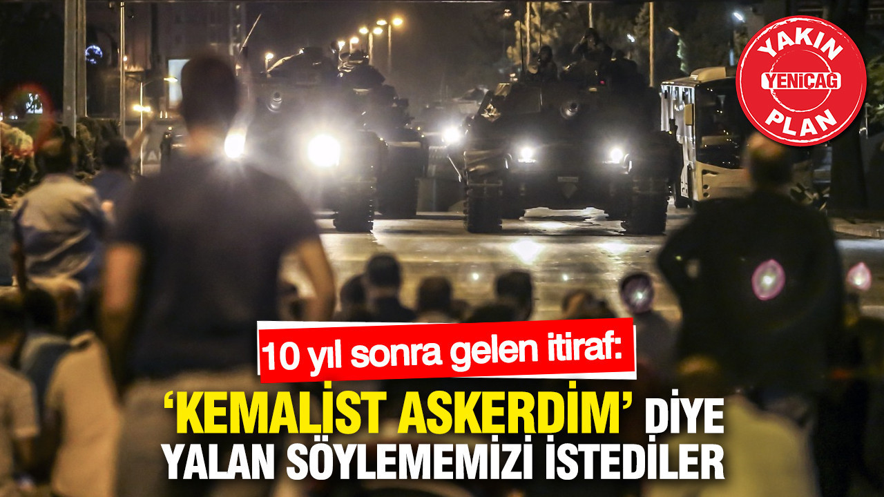 10 yıl sonra gelen itiraf: ‘Kemalist askerdim’ diye yalan söylememizi istediler