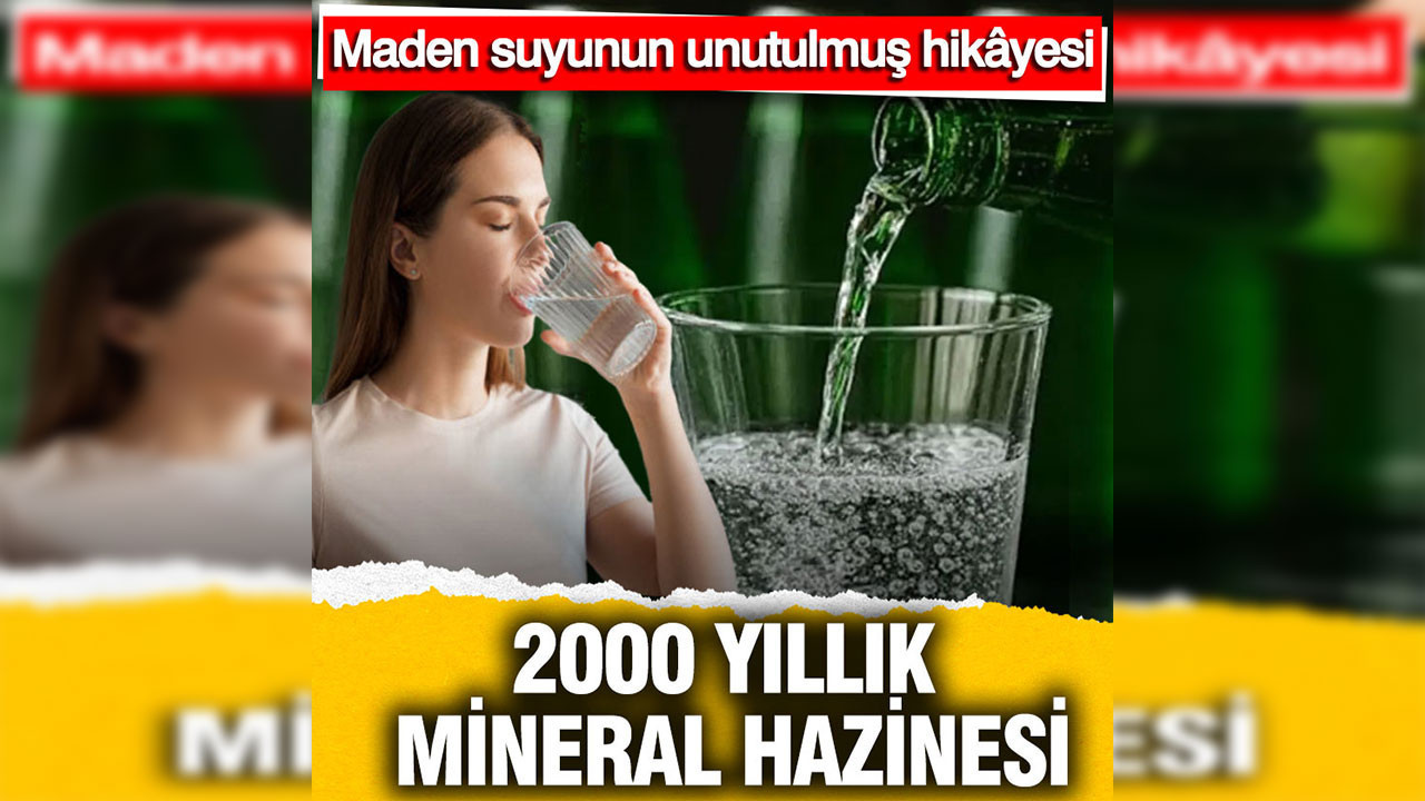 2000 yıllık mineral hazinesi: Maden suyunun unutulmuş hikâyesi