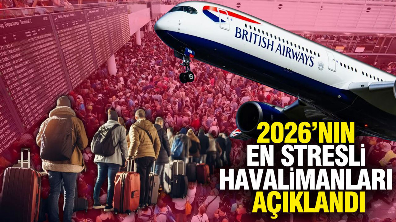 2026’nın en stresli havalimanları açıklandı: İşte yolcularına kabus olan o liste