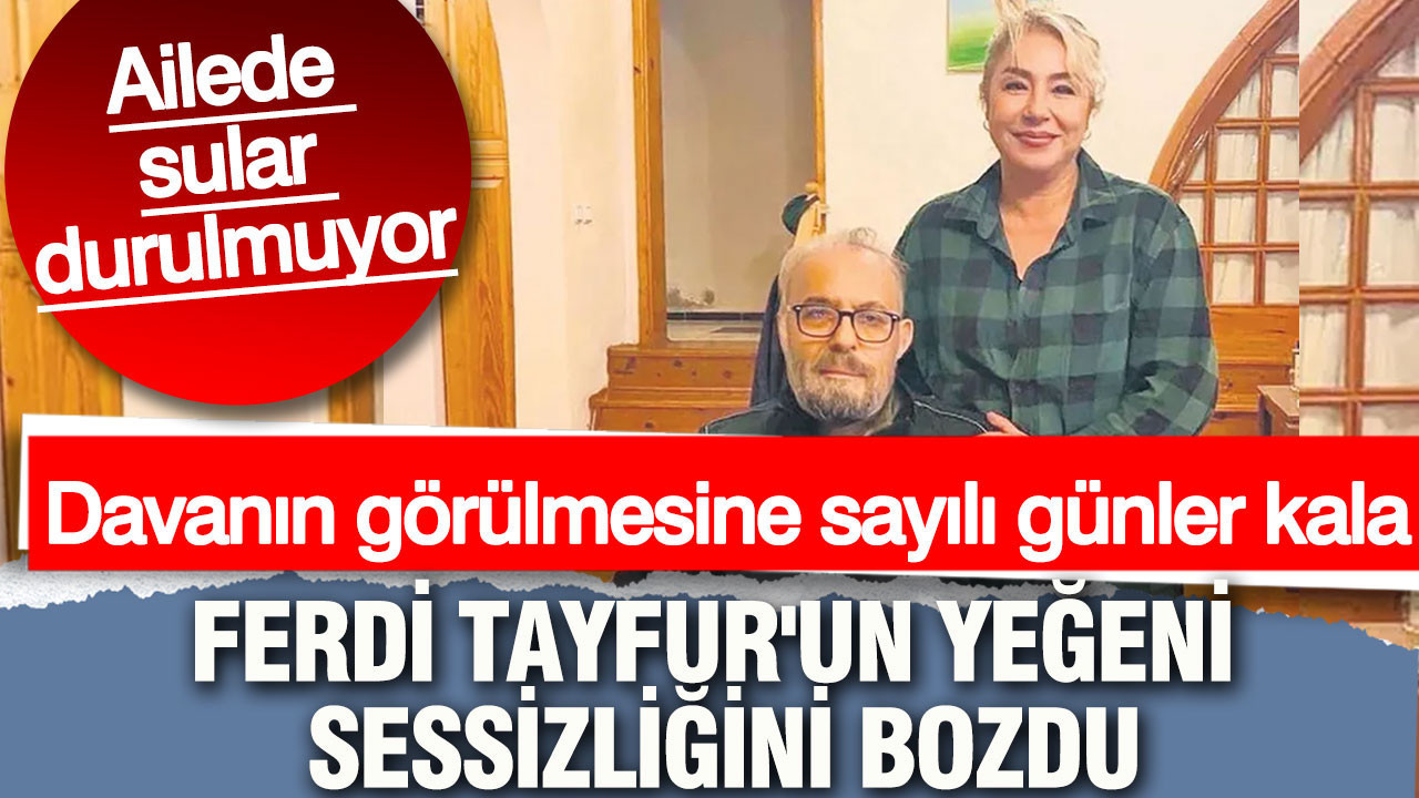 Davanın görülmesine sayılı günler kala: Ferdi Tayfur'un yeğeni Nilüfer Gözalıcı sessizliğini bozdu