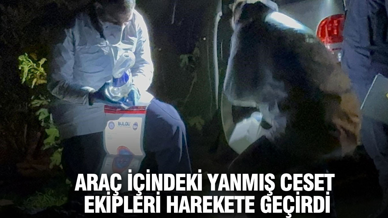 Araç içindeki yanmış ceset ekipleri harekete geçirdi