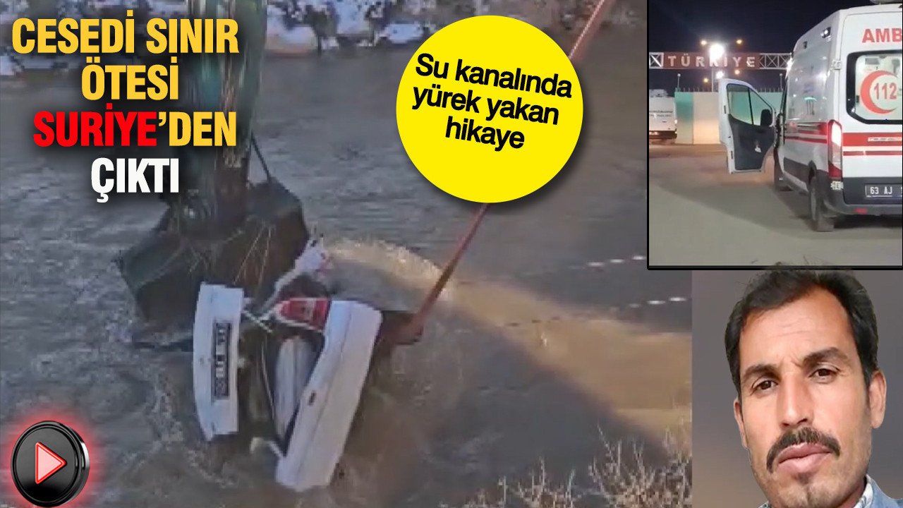 Cesedi sınır ötesi Suriye’den çıktı: Su kanalında yürek yakan hikaye