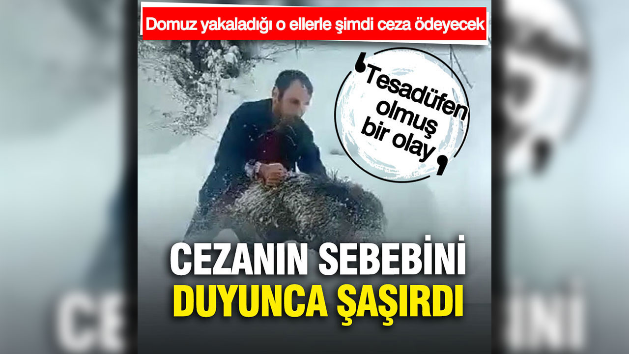 Domuz yakaladığı o ellerle şimdi ceza ödeyecek