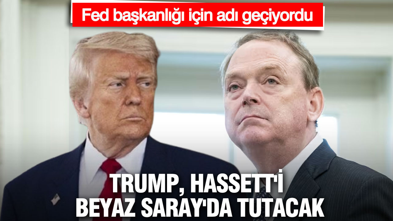 Fed başkanlığı için adı geçiyordu... Trump, Hassett'i Beyaz Saray'da tutacak