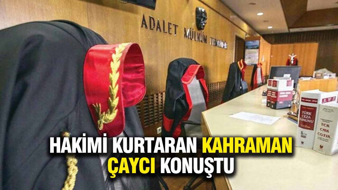 Hakimi kurtaran kahraman çaycı konuştu