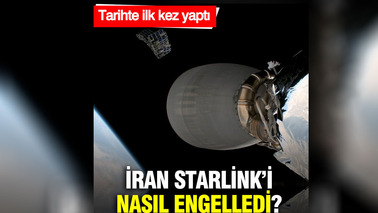 İran'ın Starlink'i nasıl engellediği ortaya çıktı: Tarihte ilk kez yaptı