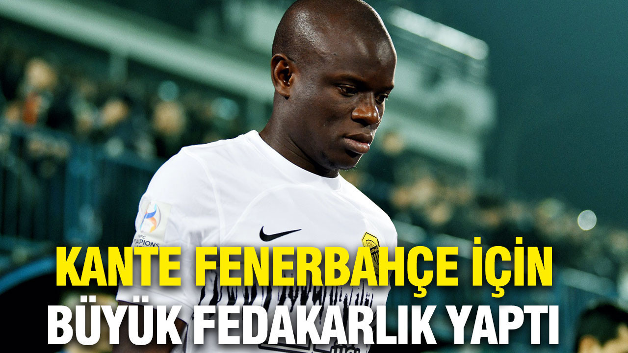Kante Fenerbahçe için dev teklifi elinin tersiyle itti