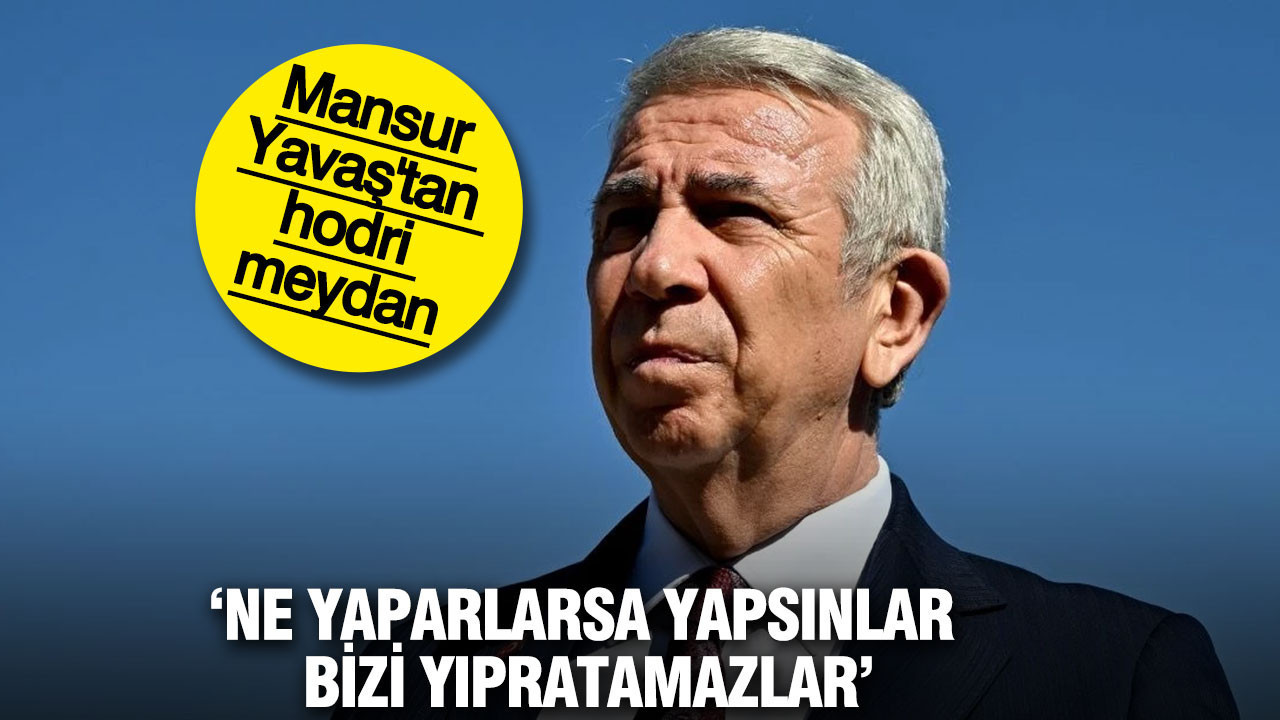 Mansur Yavaş'tan hodri meydan: Ne yaparlarsa yapsınlar bizi yıpratamazlar