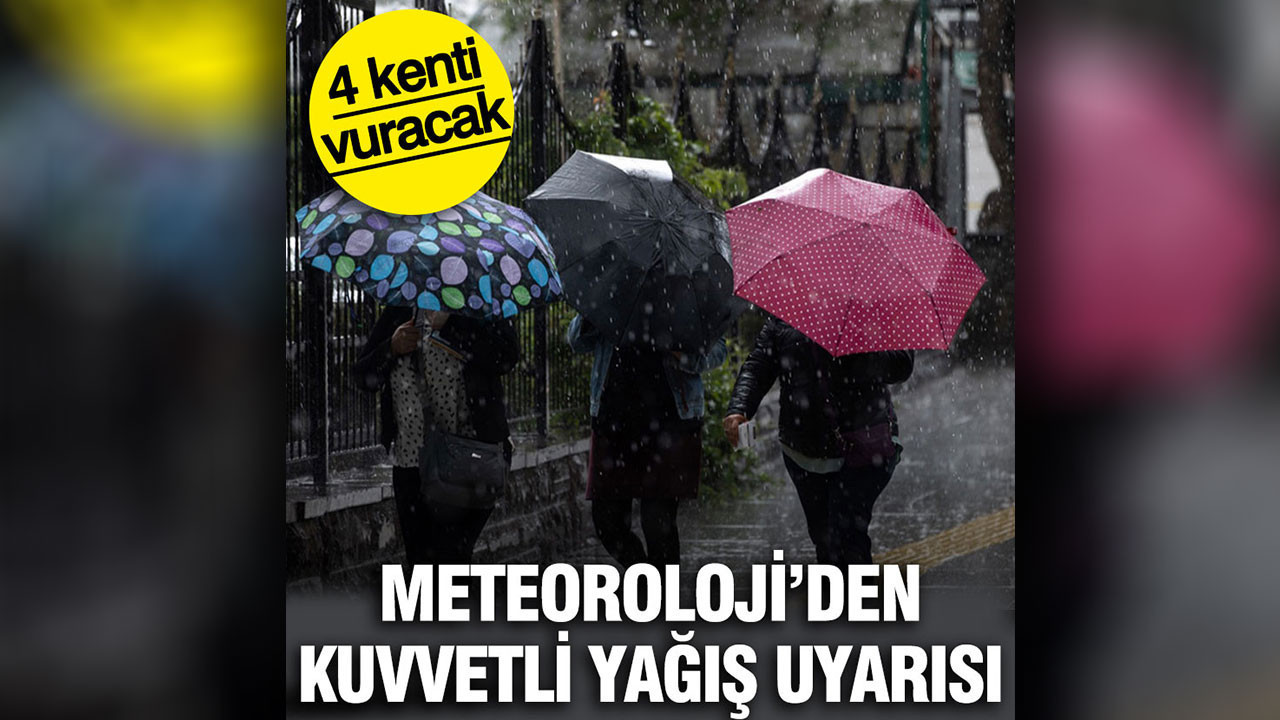 Meteoroloji'den 4 kente kuvvetli yağış uyarısı