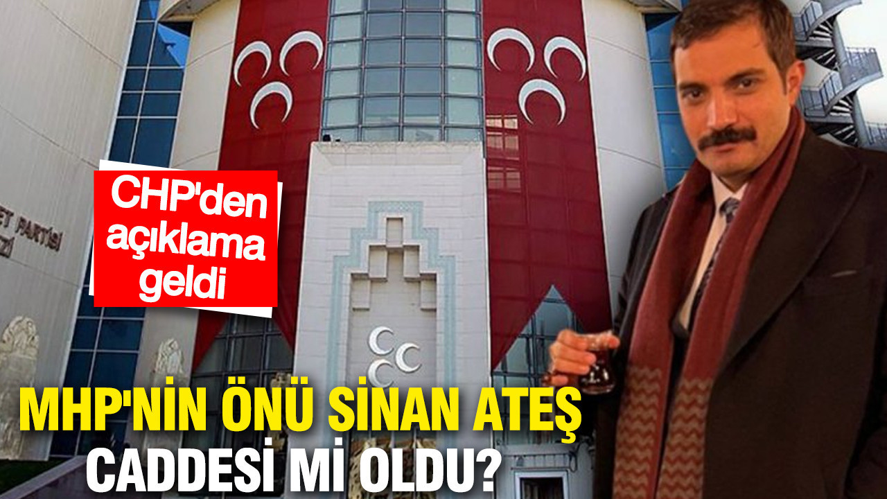 MHP'nin önü Sinan Ateş caddesi mi oldu? CHP'den açıklama geldi