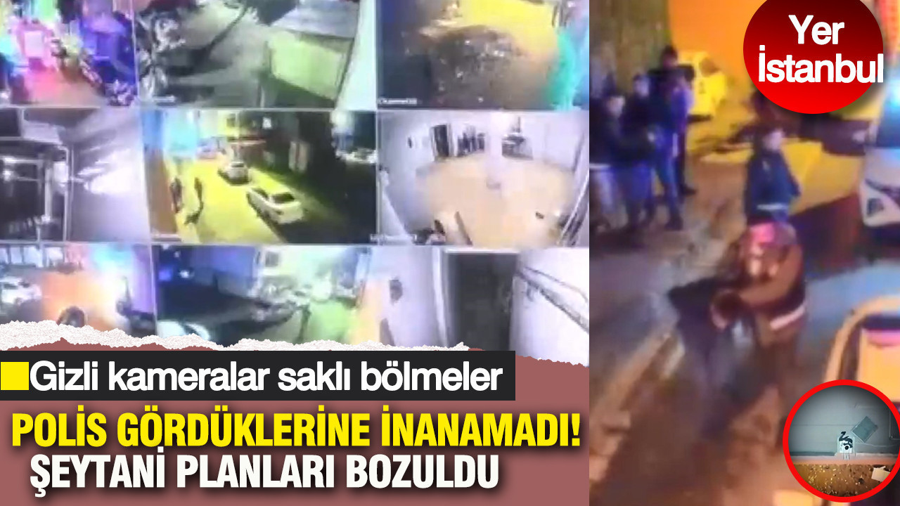 Polis gördüklerine inanamadı: Yer İstanbul: Gizli kameralar saklı bölmeler