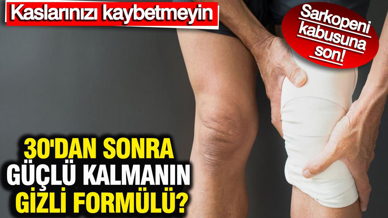 Sarkopeni kabusuna son: Kaslarınızı kaybetmeyin: 30'dan sonra güçlü kalmanın gizli formülü?