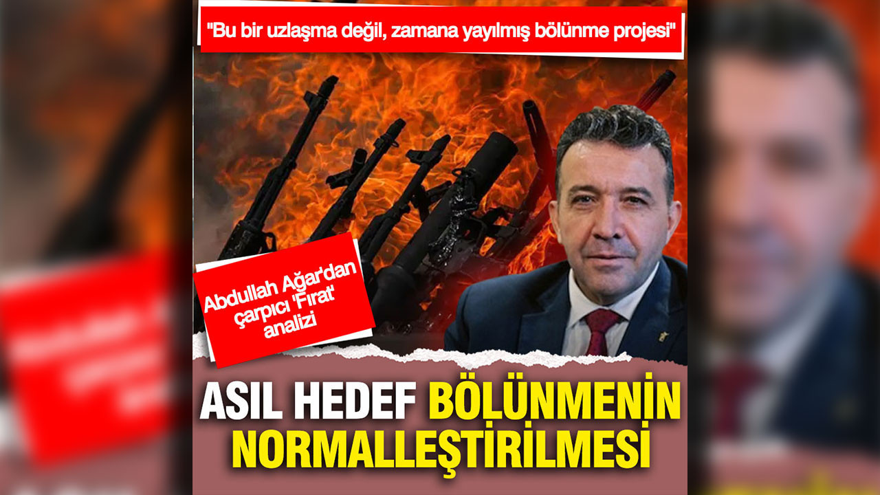Abdullah Ağar'dan çarpıcı analiz: Asıl hedef bölünmenin normalleştirilmesi