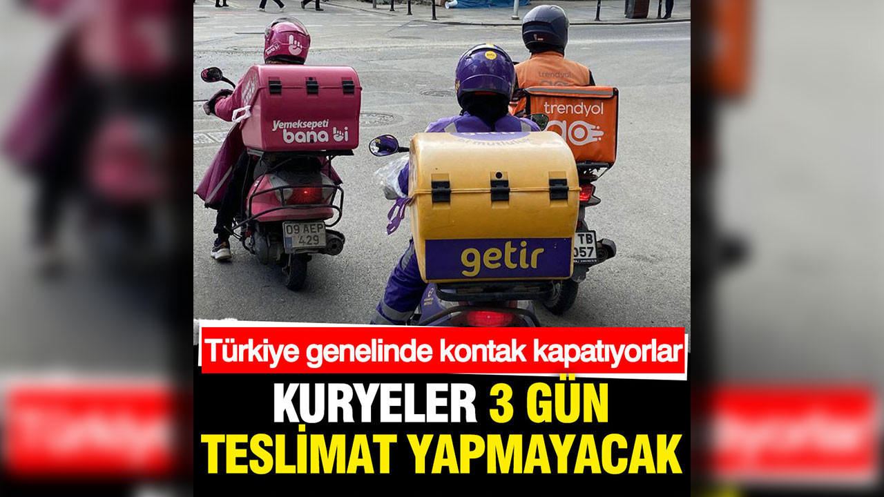 Dışarıdan sipariş verenler dikkat: Kuryeler üç gün teslimat yapmayacak