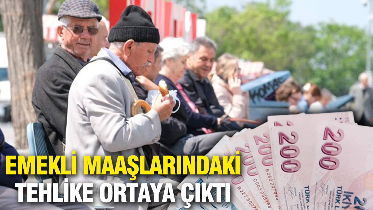 Emekli maaşlarındaki tehlike ortaya çıktı