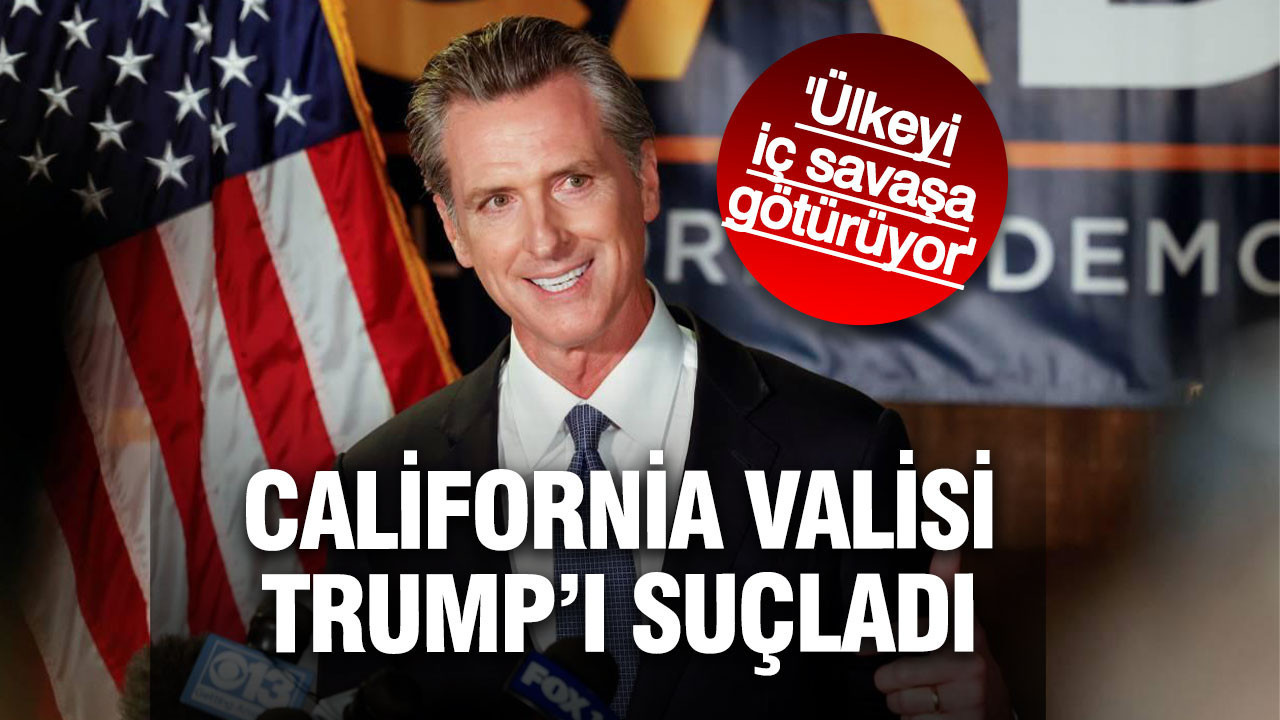 Gavin Newsom’dan Trump’a sert suçlama: Ülkeyi iç savaşa sürüklüyor