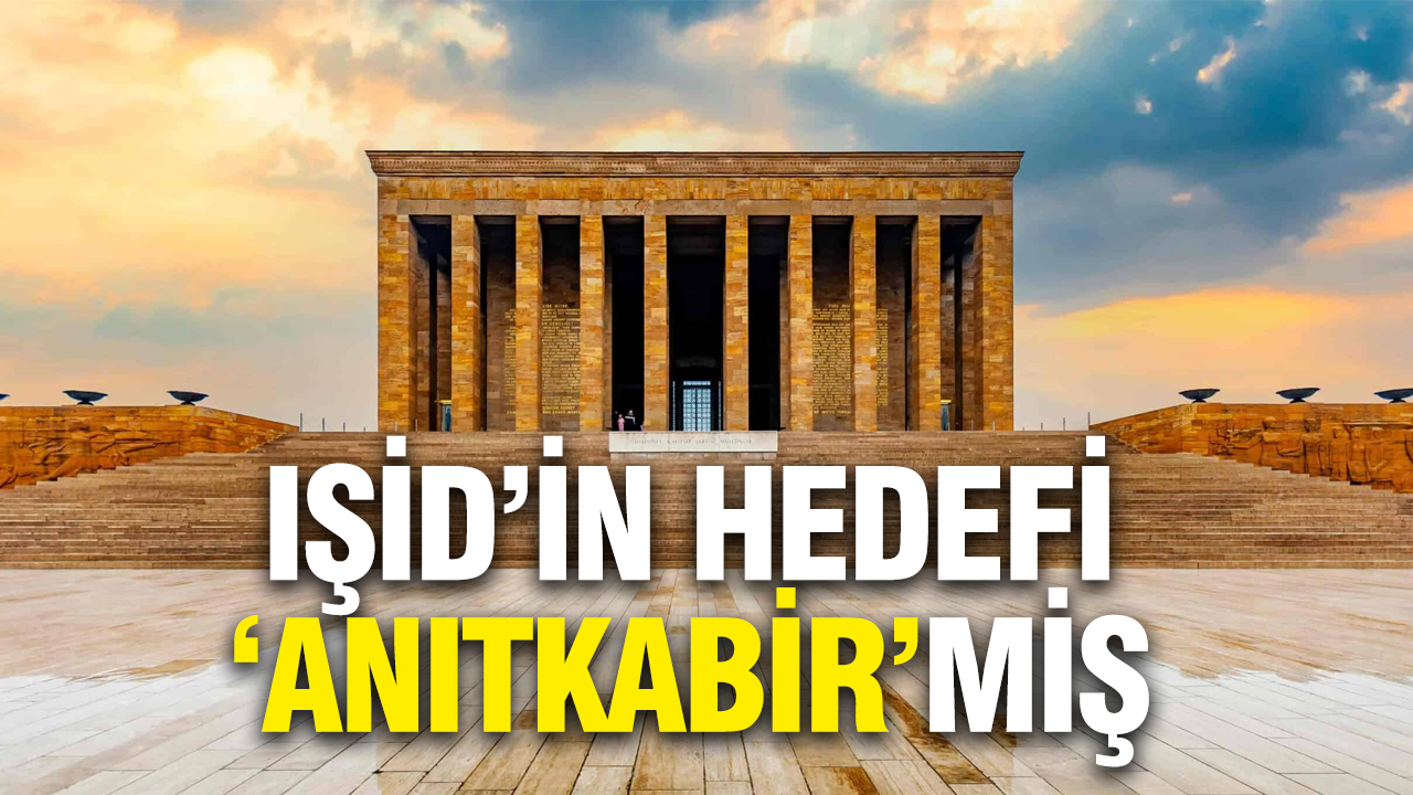 İddianame ortaya çıktı: IŞİD'in hedefi 'Anıtkabir'miş...