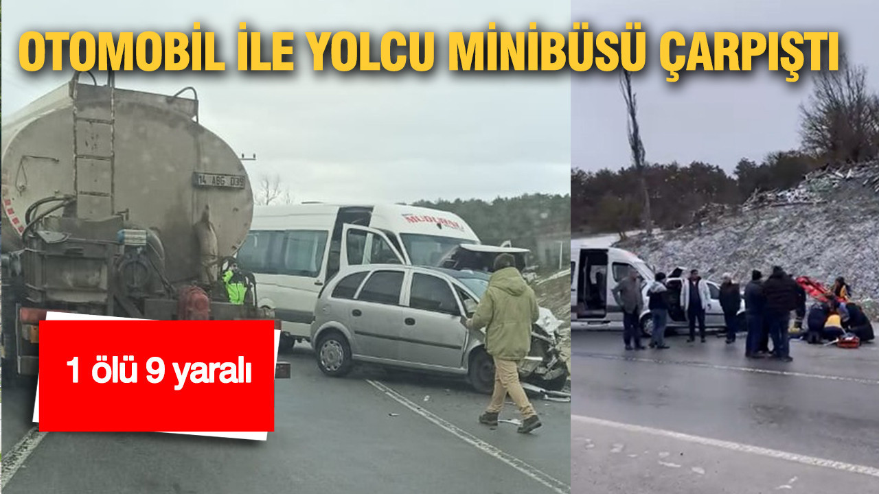 Bolu-Mudurnu’nda kaza: Otomobil ile yolcu minibüsü çarpıştı:1 ölü 9 yaralı