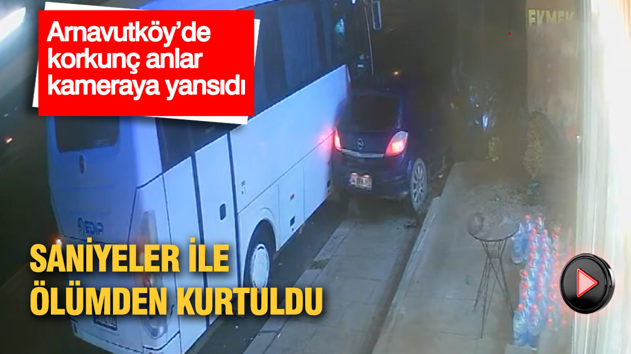 Saniyeler ile ölümden kurtuldu: Arnavutköy’de korkunç anlar kameraya yansıdı