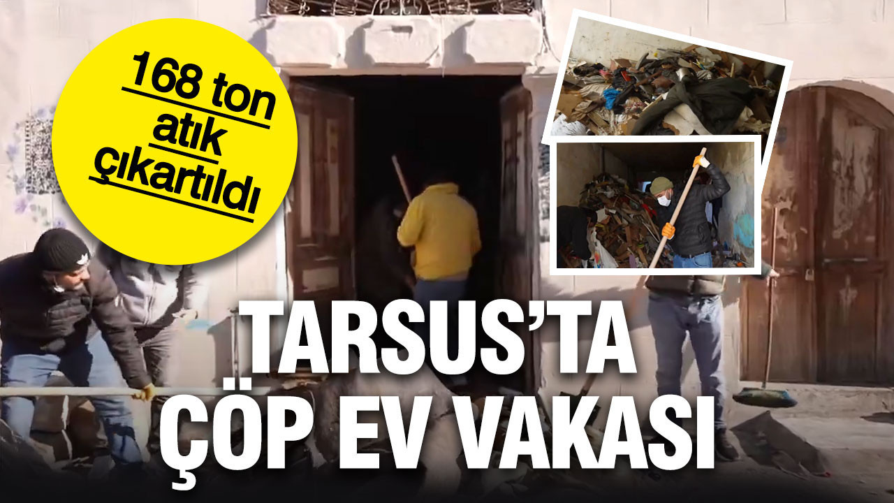 Tarsus'ta çöp ev temizlendi: 168 ton atık çıkartıldı