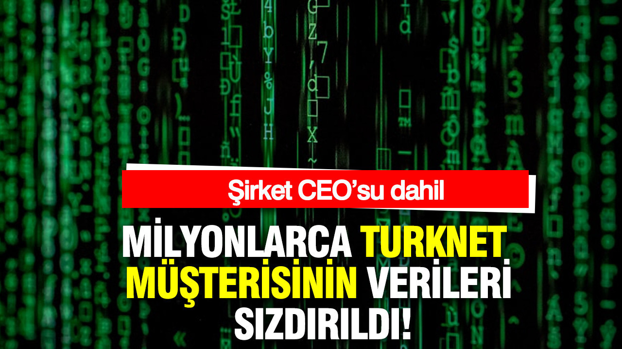 Milyonlarca TurkNet müşterisinin verileri sızdırıldı: Şirket CEO’su dahil