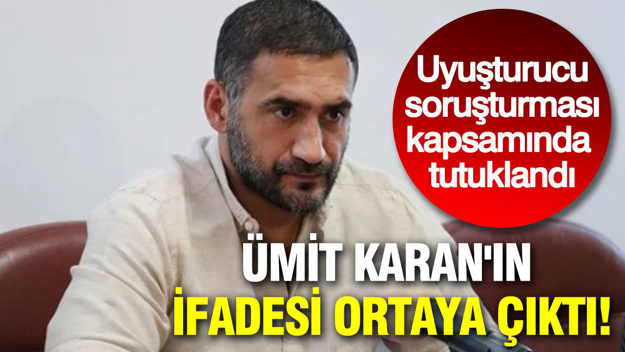 Ümit Karan'ın ifadesi ortaya çıktı