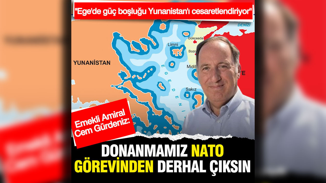 Yunanistan'ın Ege'de genişleme hayaline Dışişleri sessiz kaldı: Emekli Amiral Gürdeniz uyardı