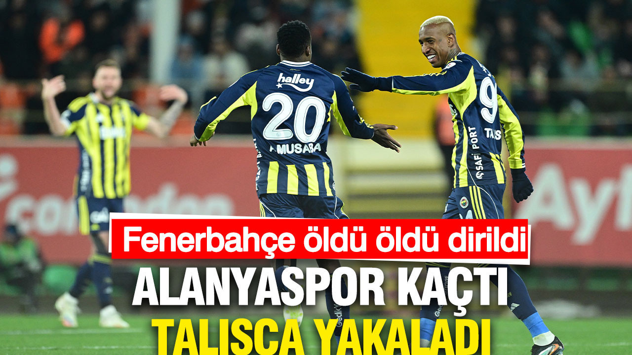 Alanyaspor kaçtı, Fenerbahçe yakaladı: Talisca kritik 3 puanı getirdi