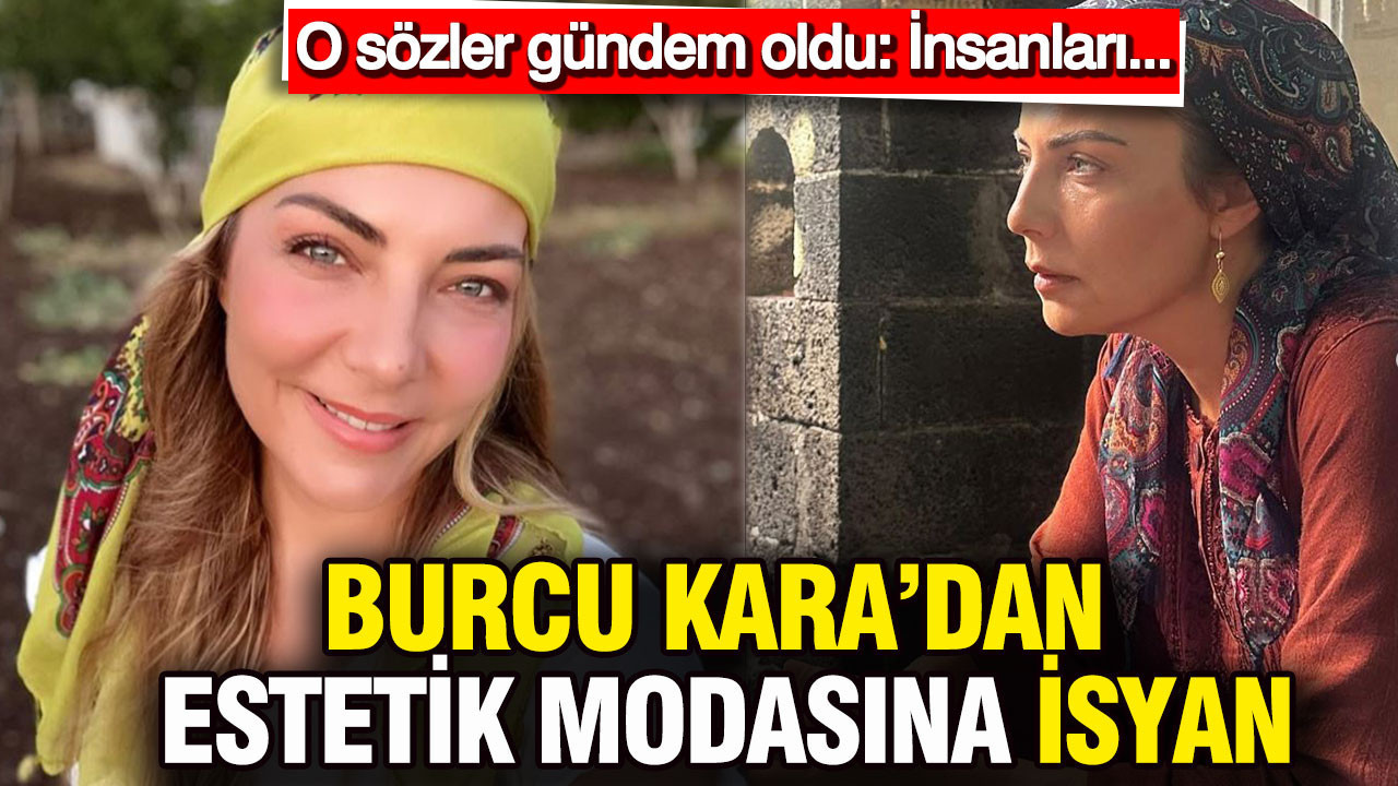 Burcu Kara’dan estetik modasına isyan: O sözler gündem oldu: Aynı dudak, aynı burun… İnsanları karıştırıyorum
