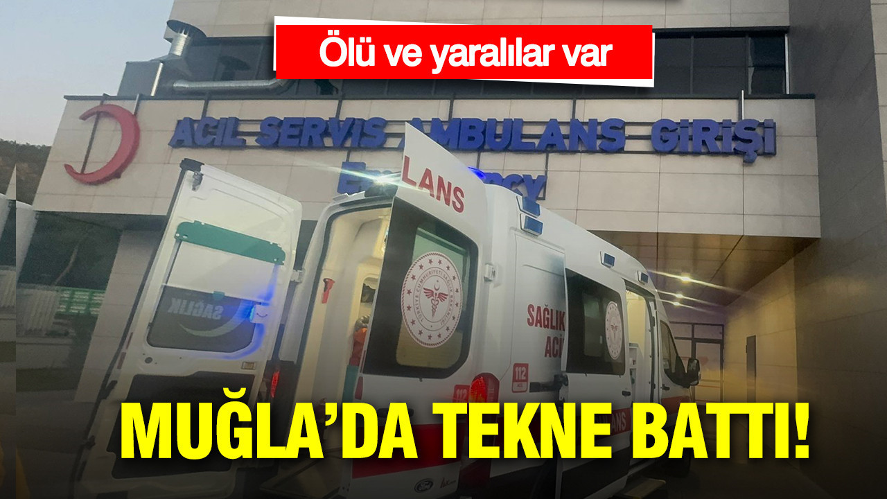 Gökova'da tekne battı: Ölü ve yaralılar var
