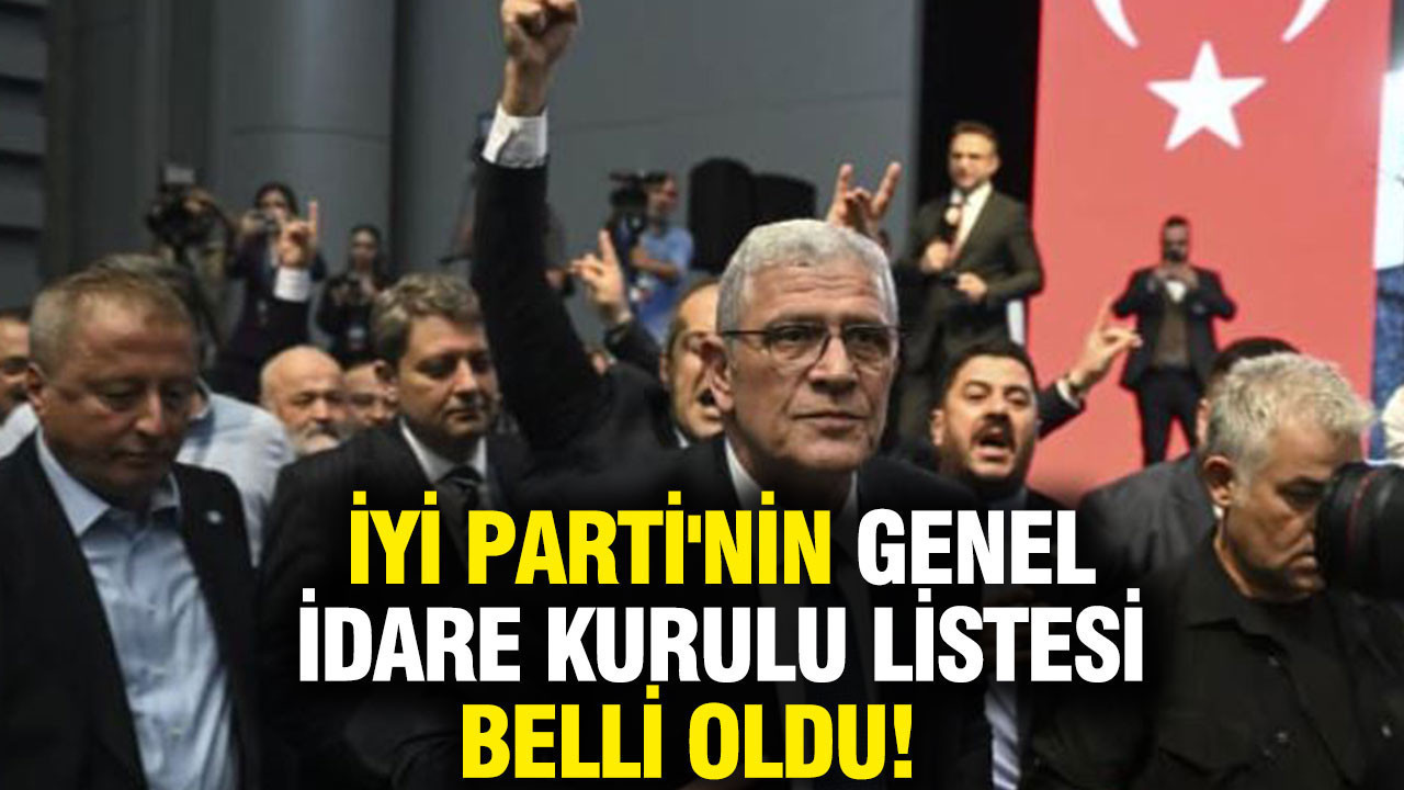 İYİ Parti'nin Genel İdare Kurulu listesi belli oldu